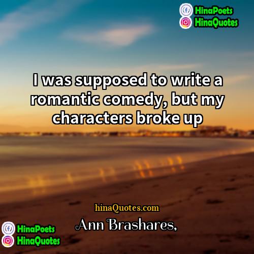 Ann Brashares Quotes | I was supposed to write a romantic